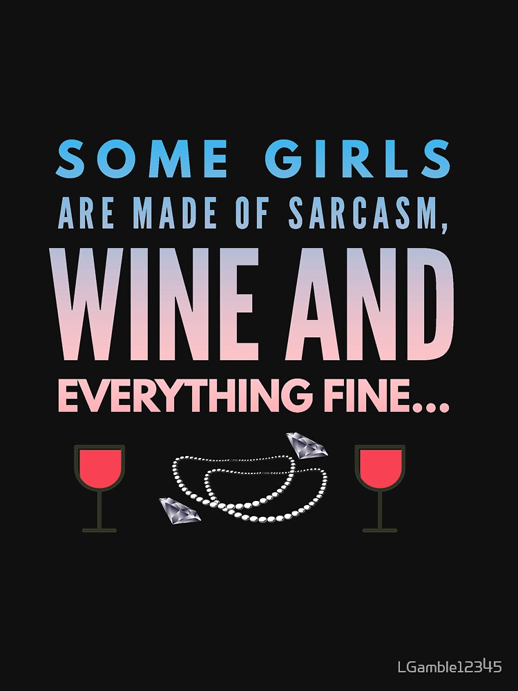 Funny I run on sarcasm & wine by LGamble12345
