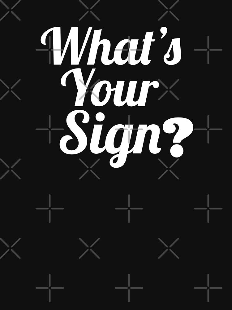 What's your sign, astrology quote -  zodiac sign design. by Theleochick