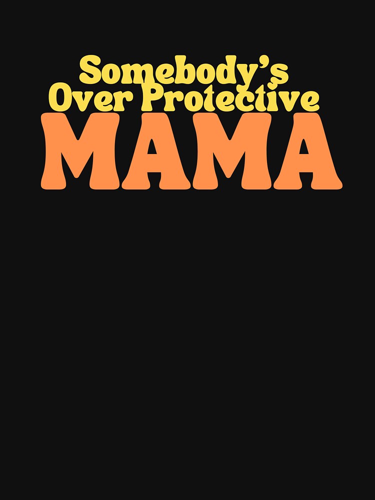 Somebody's Overprotective Mama by GoldenPearPress