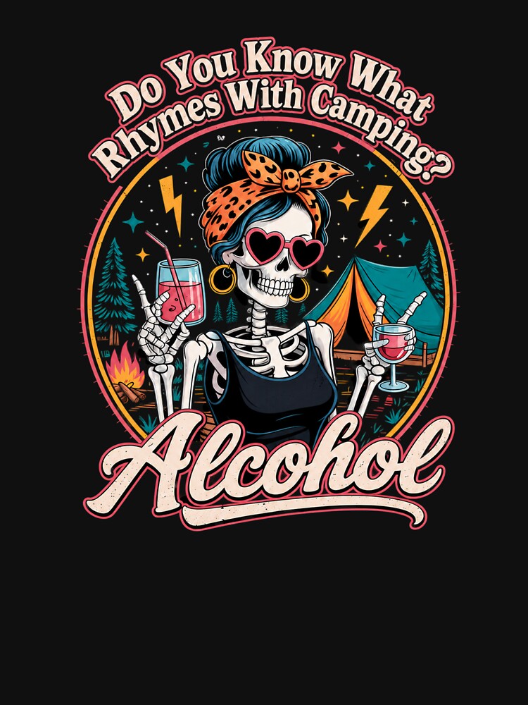 Do You Know What Rhymes With Camping? Alcohol – Funny Camping Girls Trip Shirt by RIOT SUPPLY CO
