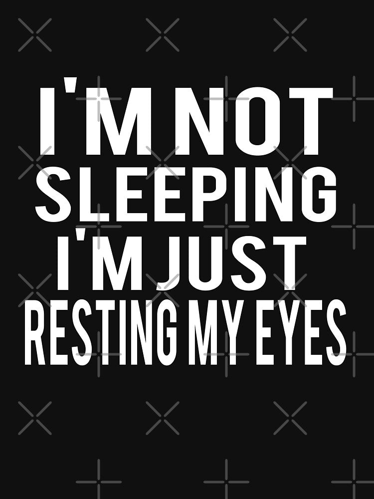 I'm Not Sleeping I'm Just Resting My Eyes by ELAB27