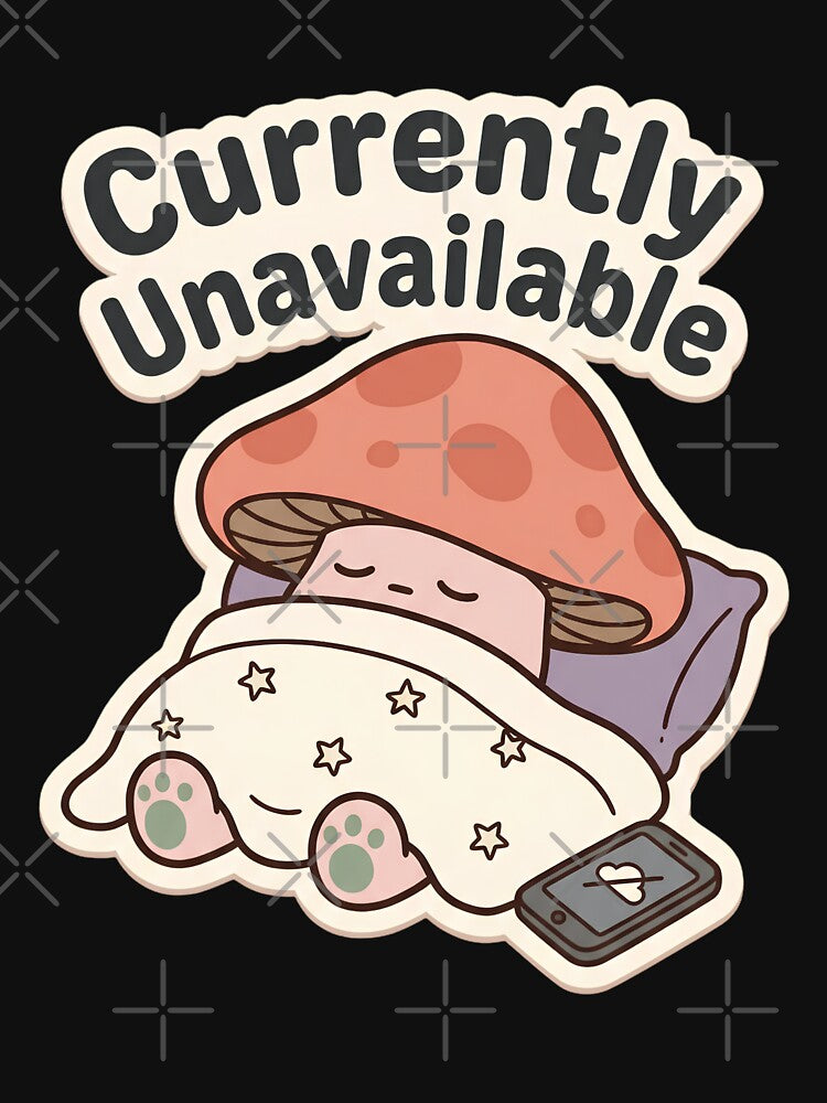 Currently Unavailable Mushroom | Cute Kawaii Introvert Meme by kuwagatamushi