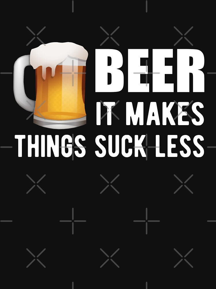 Beer - It makes things suck less by goodtogotees
