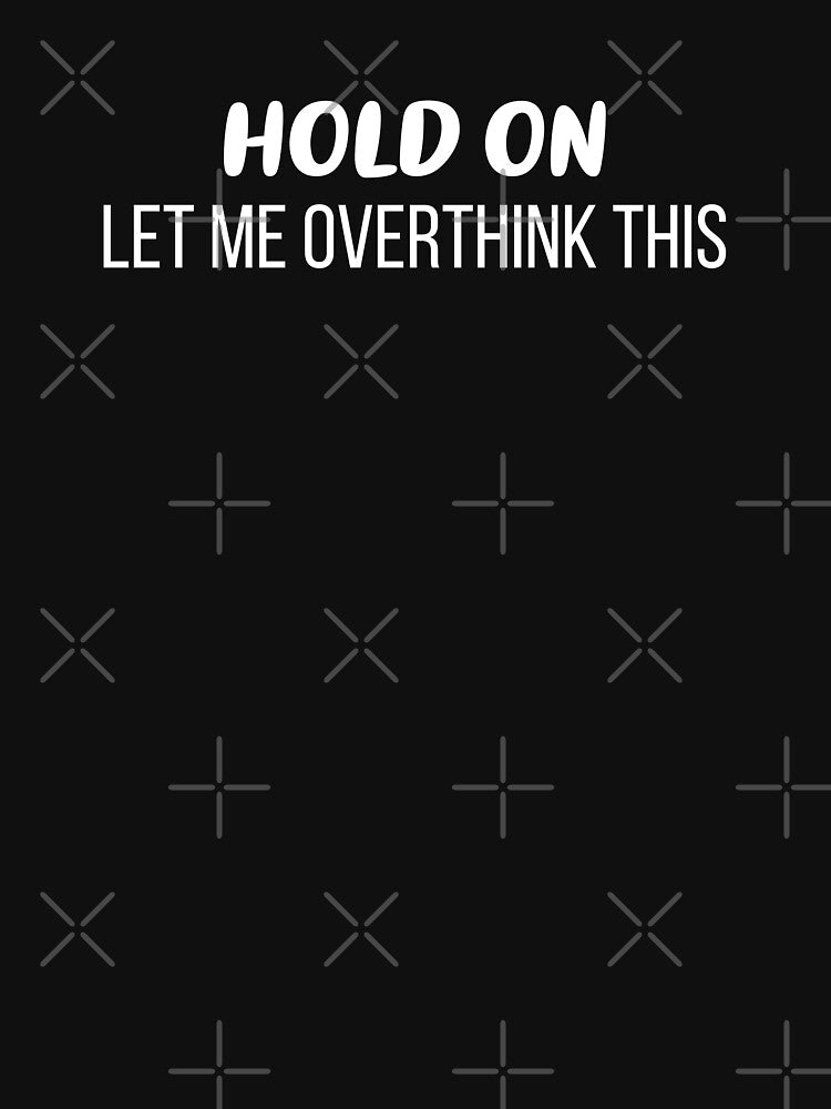 Hold On, Let Me Overthink This (Black BG) by FilipeFerreira
