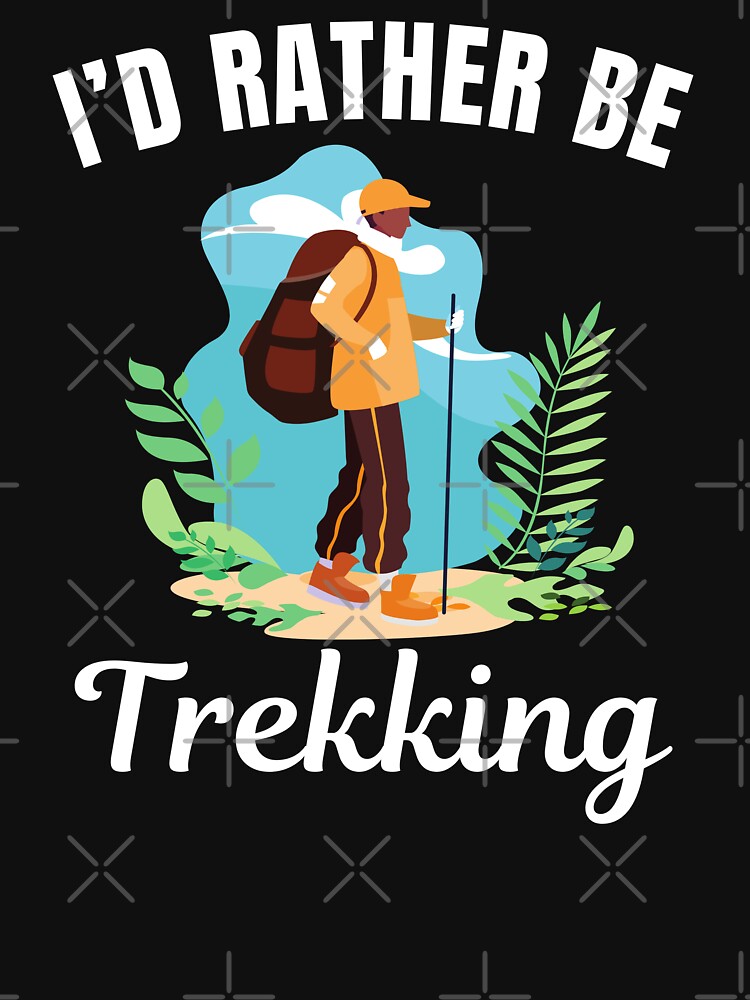 I'd rather be trekking, mountain hiking sport or hobby lovers by NBSStore