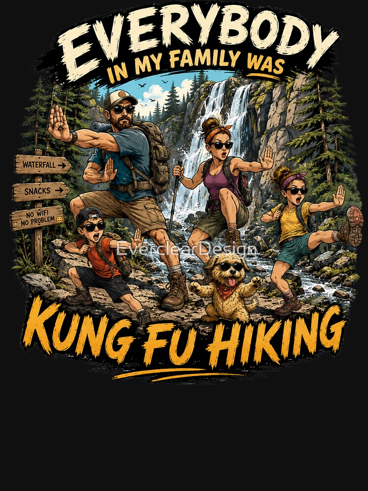 Funny Family Hiking Shirt | Everybody In My Family Was Kung Fu Hiking by EverclearDesign