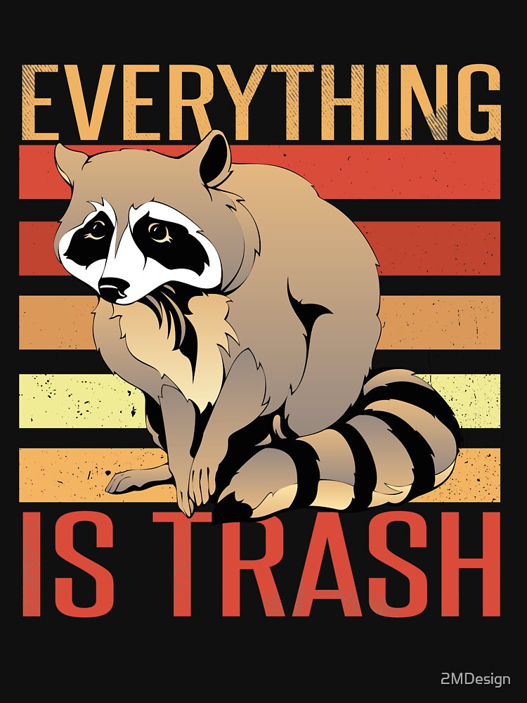 Retro Vintage Everything Is Trash Funny Sarcastic Raccoon Camping Hiking by 2MDesign