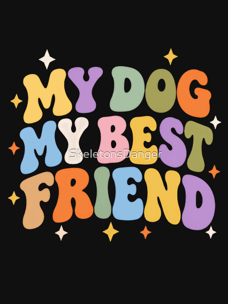 My Dog My Best Friend Dog Lover Pet Owner Canine Companion by SkeletonsDanger