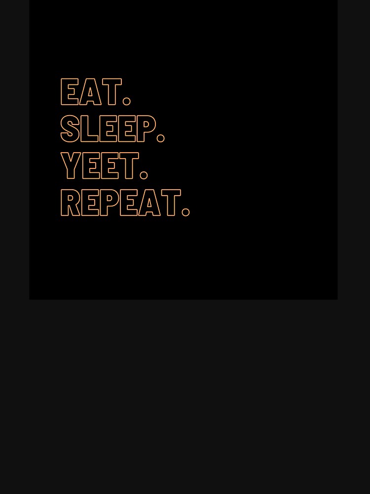 Eat Sleep Yeet Repeat by ciaobebo