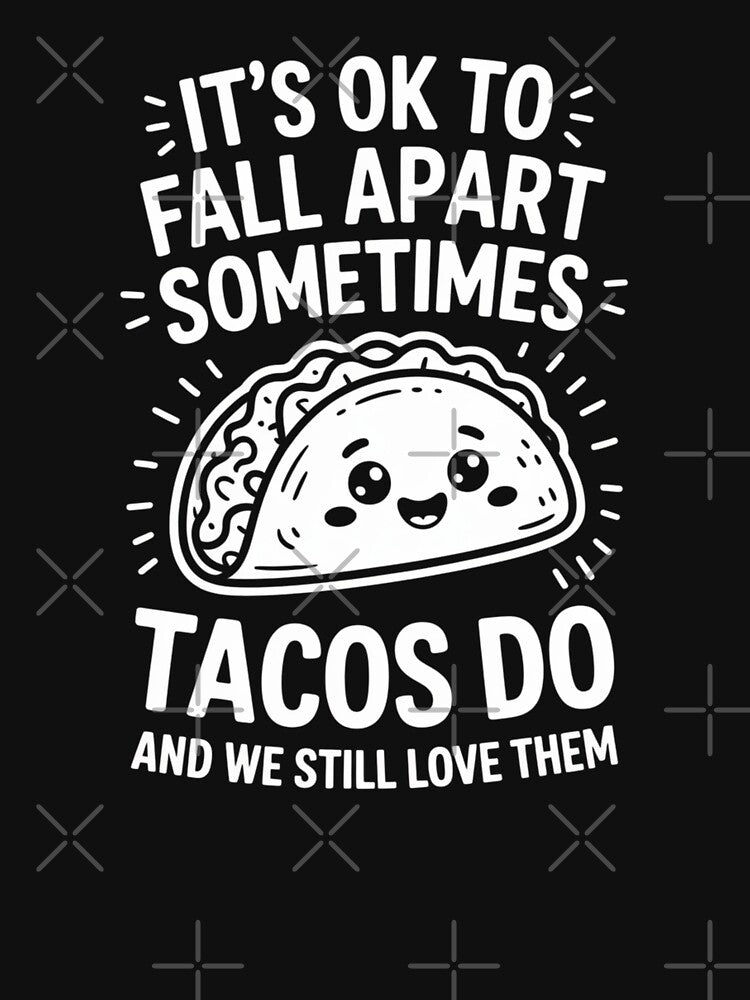 It's OK to Fall Apart Sometimes - Taco Design for Taco Lovers by Gogetgiggles