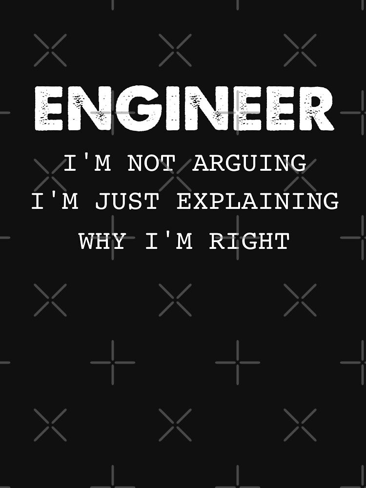 Engineer I’m Not Arguing I’m Just Explaining I’m Right by Wolka