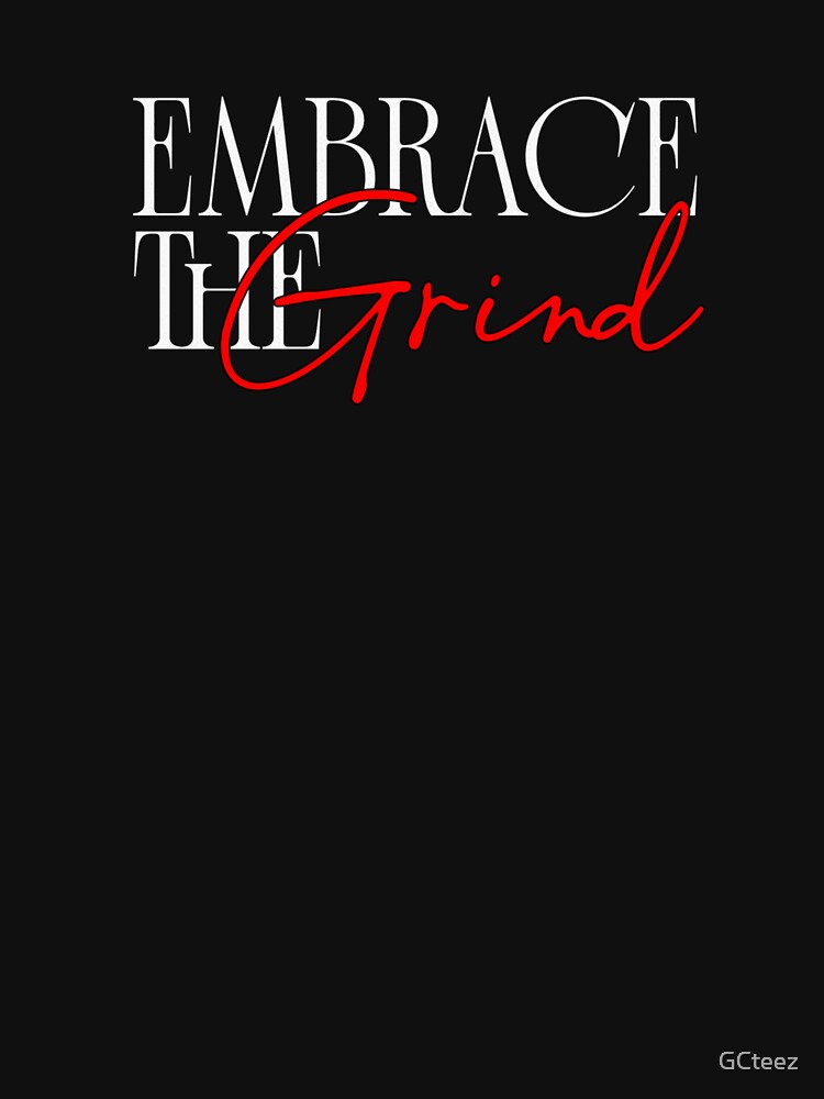 Embrace the Grind Motivational Mindset Design by GCteez