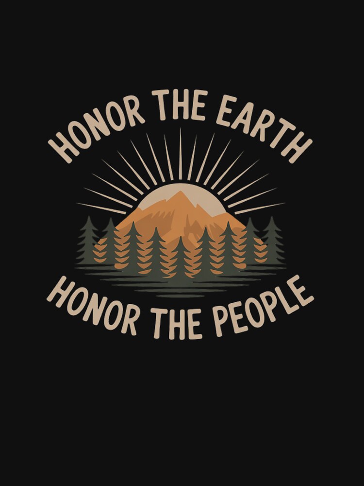 Honor The Earth Honor The People Nature Lover Apparel by NetoGalaxy