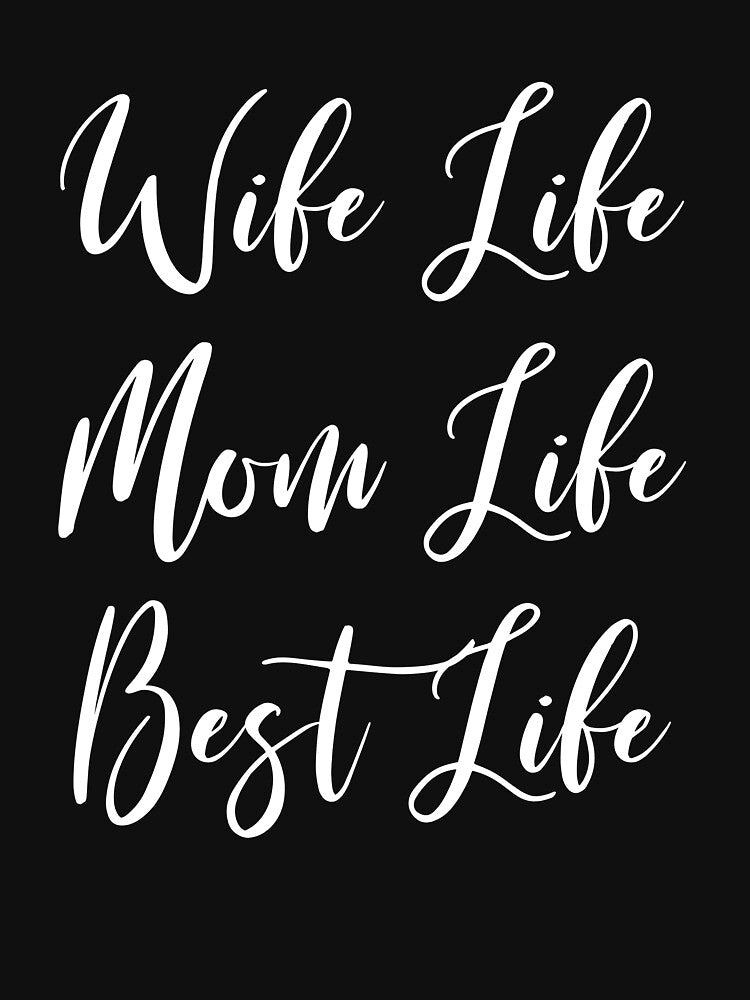 Wife Life Mom Life Best Life - Mom - Awesome Mom - Cool Mom - Great Mom - Cute Mom - Gift For Wife by Rainwater Merch