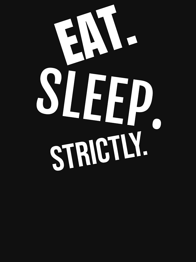 Eat Sleep Strictly Falling Apart by jacks-tees