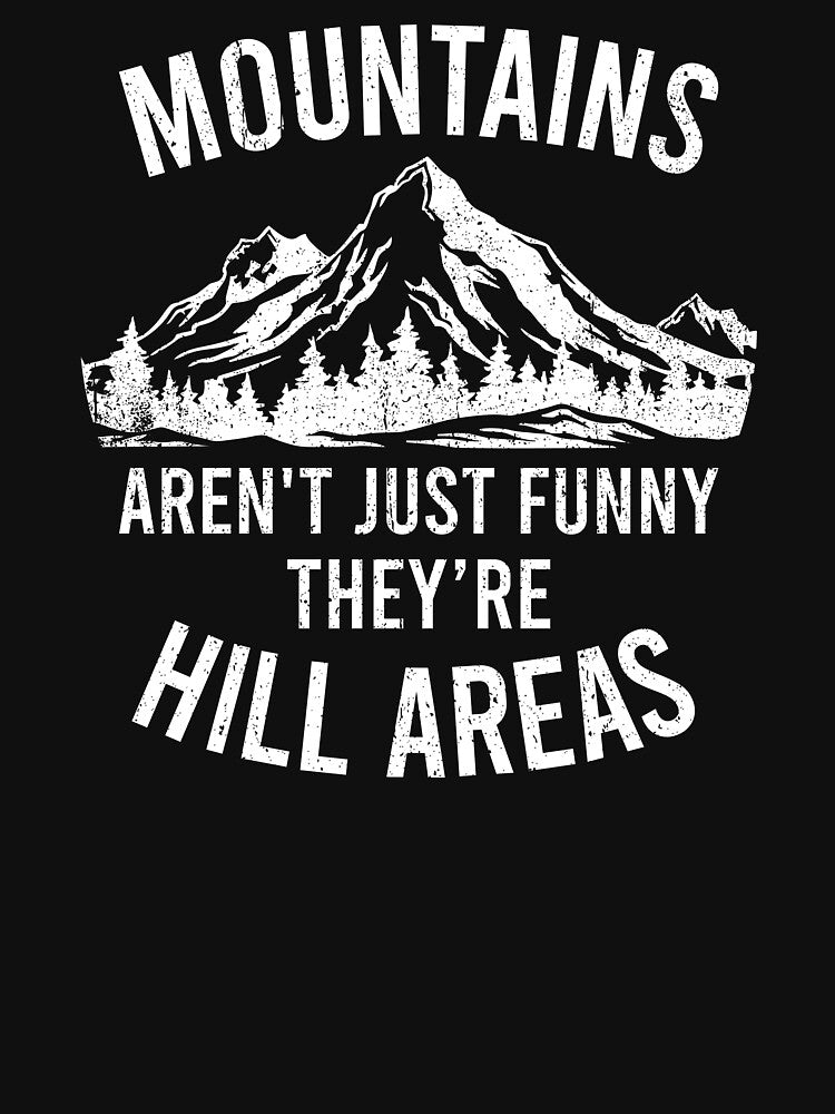 Mountains Aren't Just Funny, They're Hill Areas - Dad Joke by malicaferrha