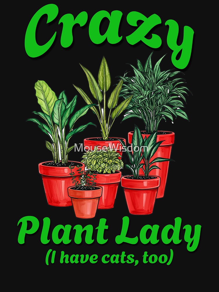 Crazy Plant Lady (I have cats, too) by MouseWisdom