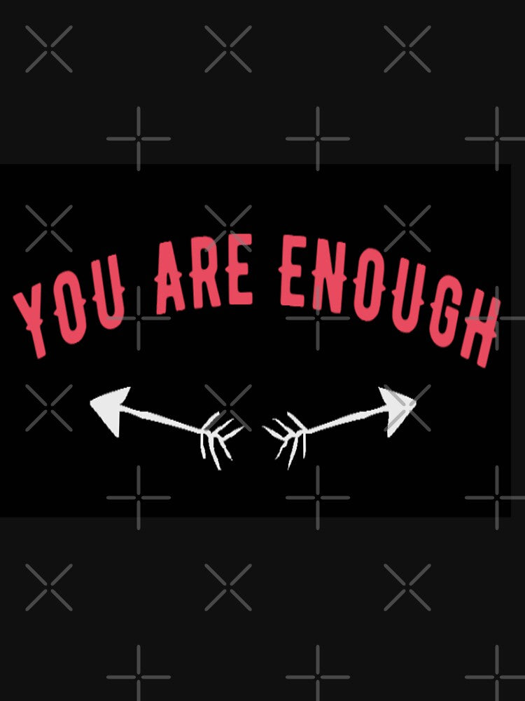 You Are Enough by Tshirtpedia