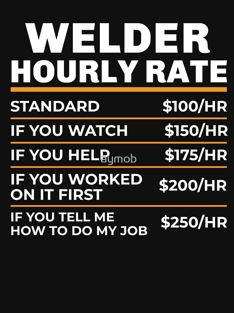 Welder Hourly Rate, Welder Gift, Gifts for Welders, Welder T-Shirt, Funny Welder Gift, Funny Welder Gift, Welder Art, Welding Shirt by aymob