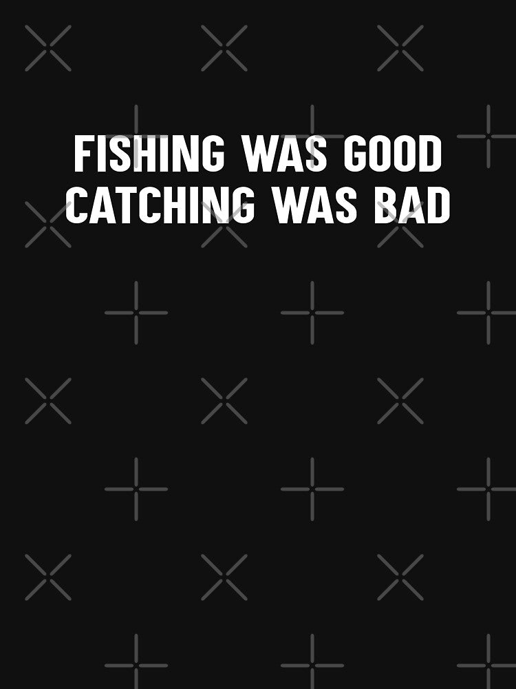 Fishing was good catching was bad by smougistore