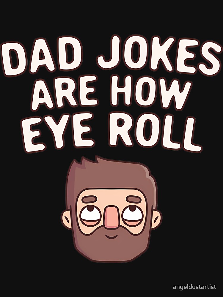 Dad Jokes Are How Eye Roll Funny Pun | ⭐⭐⭐⭐⭐ by angeldustartist