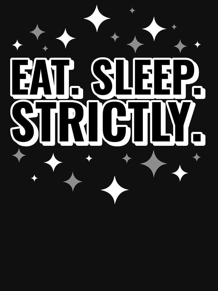 Eat Sleep Strictly by jacks-tees