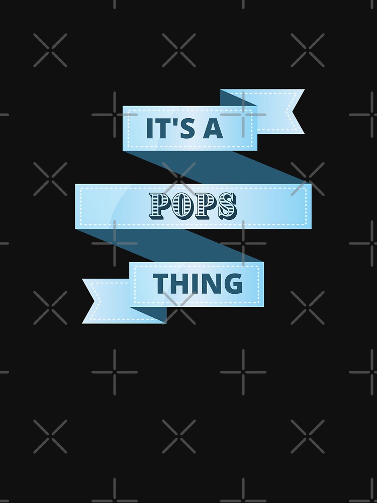 Its A Pops Thing Design by Gramsta