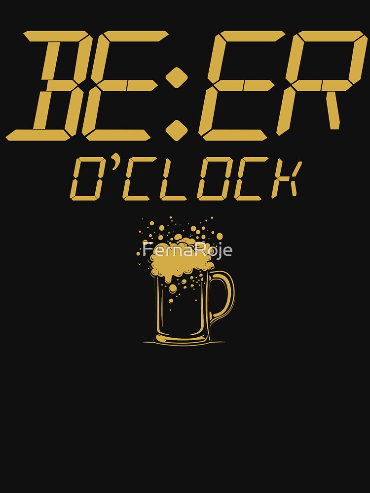 It's Beer O'Clock - Beer Lover by FernaRoje