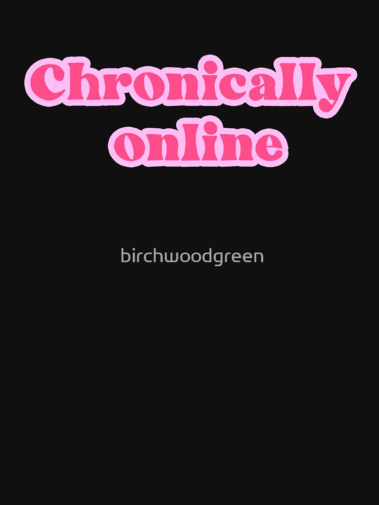 Chronically Online in Pink by birchwoodgreen