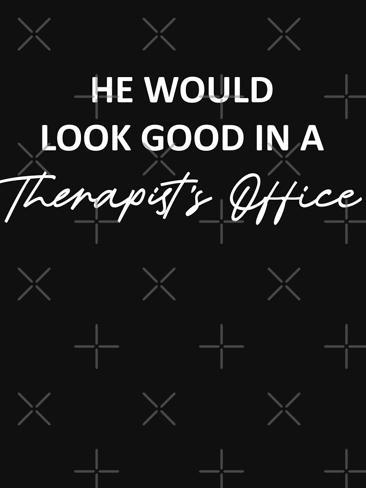 He Would Look Good In A Therapist's Office by Charley Zollinger
