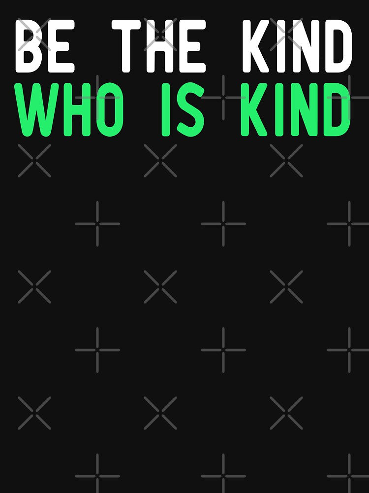 Be The Kind Who Is Kind by ZAstore