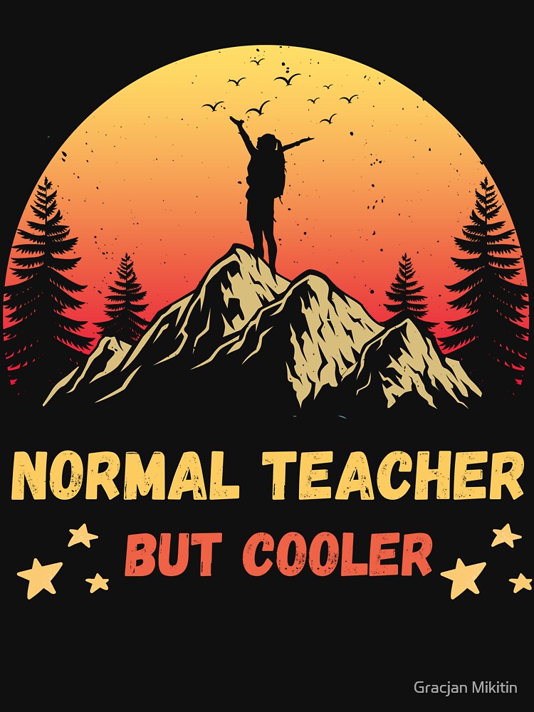 Normal Teacher But Cooler Hiking Fun T-Shirt by Gracjan Mikitin