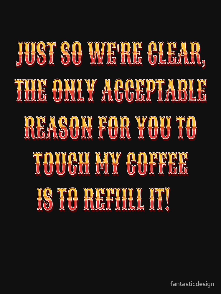 Funny Sarcastic Humor Just So We’re Clear, The Only Acceptable Reason by fantasticdesign