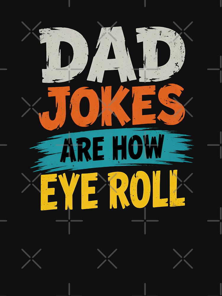 Dad Jokes Are How Eye Roll Humor by TshirtsOnline-