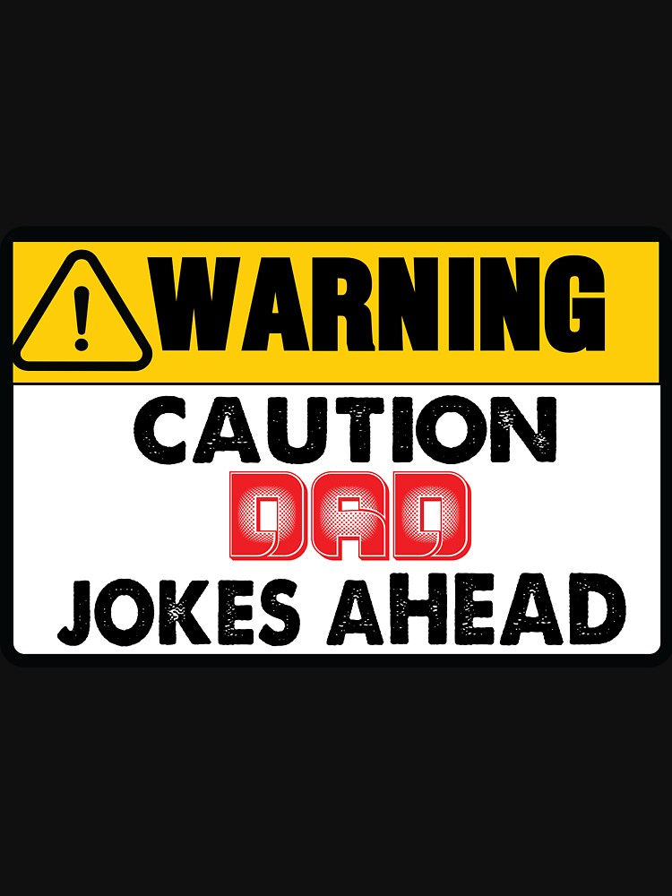 Caution Dad Jokes Ahead by dsirs