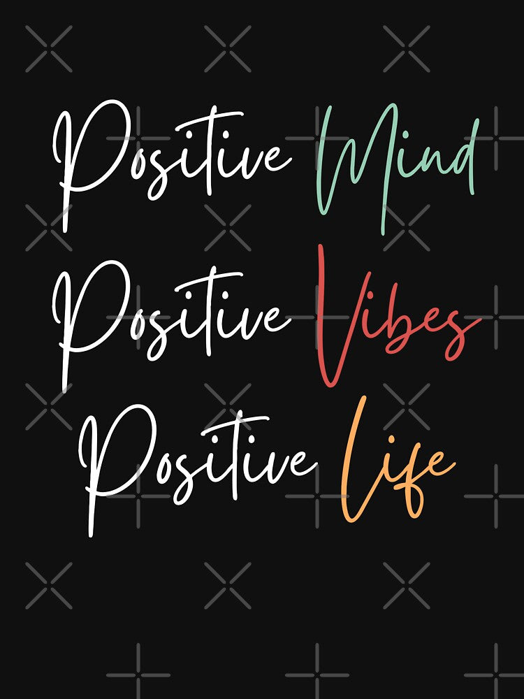 Positive mind positive Vibes Positive Life by Oreo2020 Creations