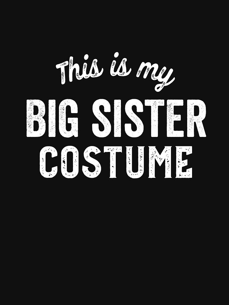Funny Big Sister Costume Halloween Easy Lazy Costumes Gift by carlhunt99