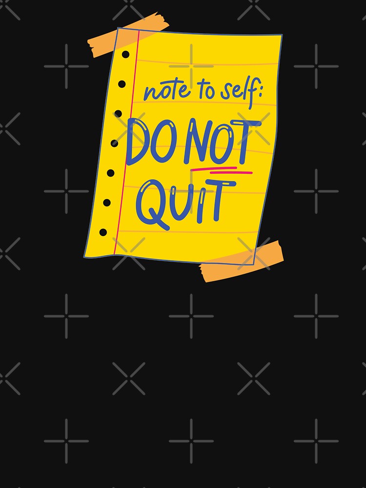 Note To Self Do Not Quit by Wehavefun