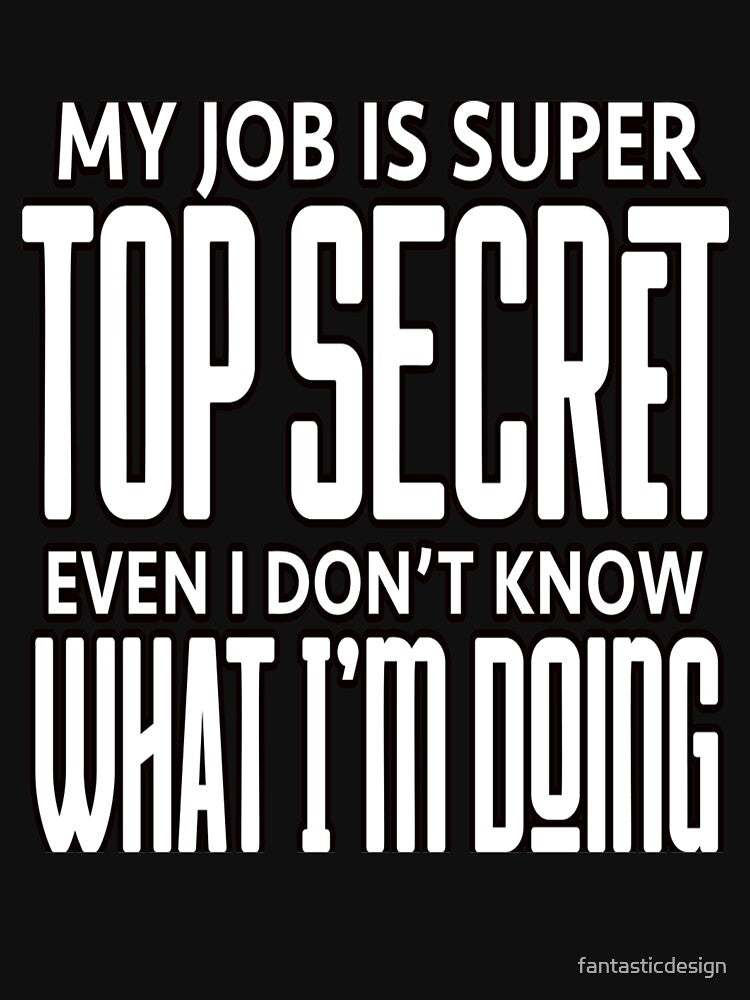 Sarcastic Funny Humor My Job Is Super Top Secret by fantasticdesign