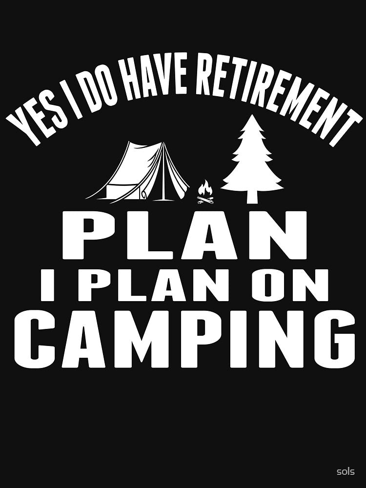 Yes I Do Have A Retirement Plan I Plan On Camping Campfire Camping Gift- Funny Camping Shirt ,Camping Tees, Camp T shirt, Camping Shirt For Men and Women by sols