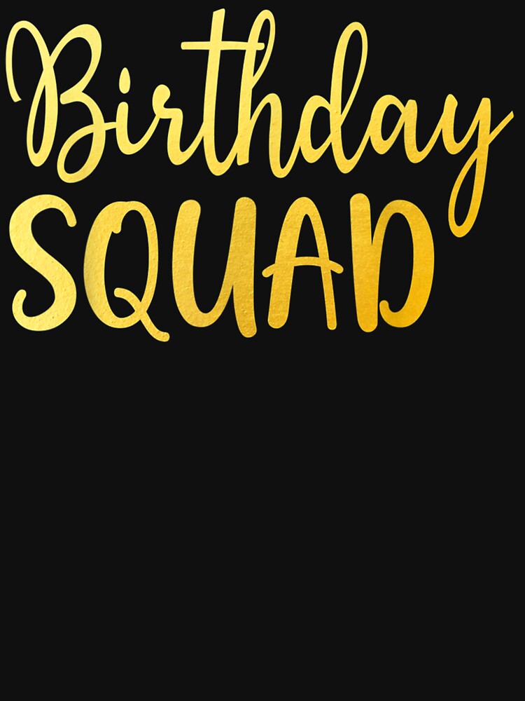 Birthday Squad Birthday Party Gift T-Shirt by PerryPerales