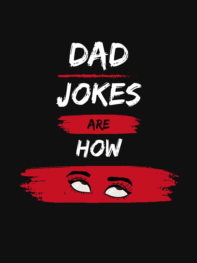 Dad jokes are how eye roll, dad jokes, Dad jokes are how eye roll funny by AntibodyDP7