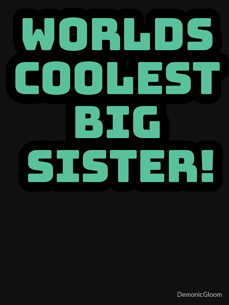 World's coolest big Sister teal and black by DemonicGloom