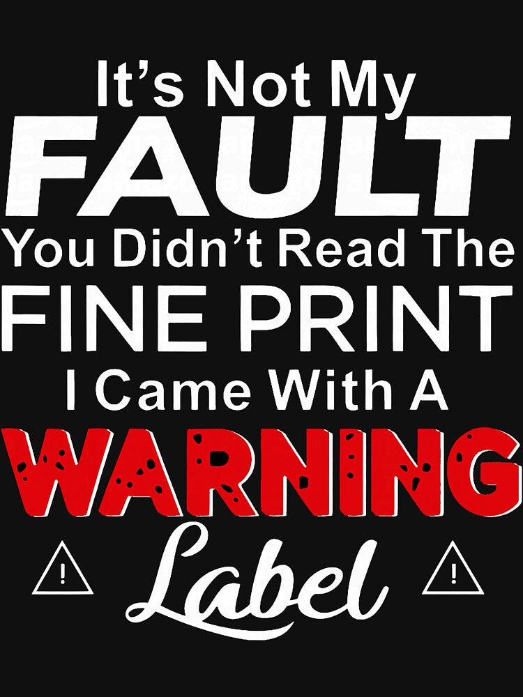 It's Not My Fault You Didn't Read The Fine Print I Came with by KristineLi