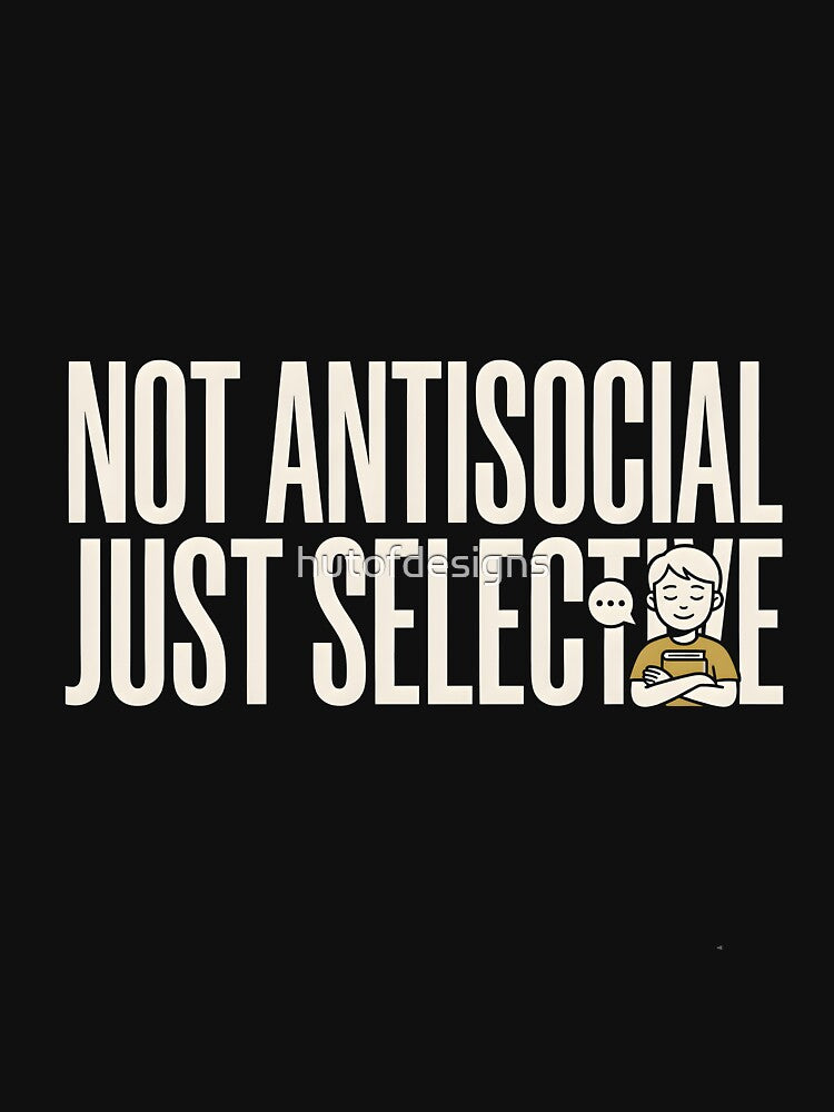 Not Antisocial Just Selective Quote by hutofdesigns