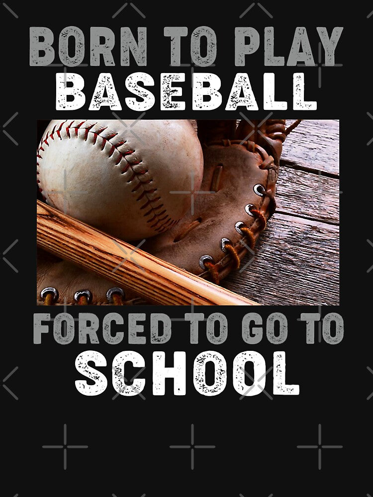 Born To Play Baseball Forced To Go To School Baseball Lover by MichelSorour