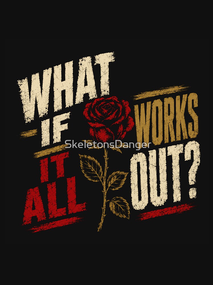 What If It All Works Out? Optimist Positive Inspiration by SkeletonsDanger