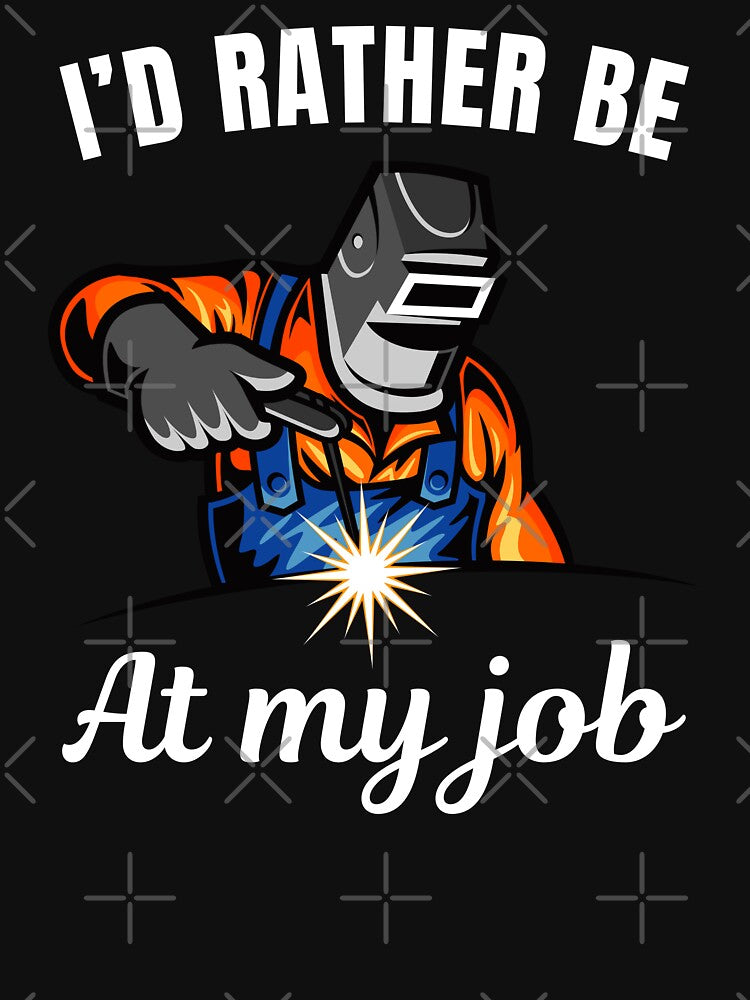 I'd rather be at my job, funny tig or mig welder profession occupation saying or quote by NBSStore