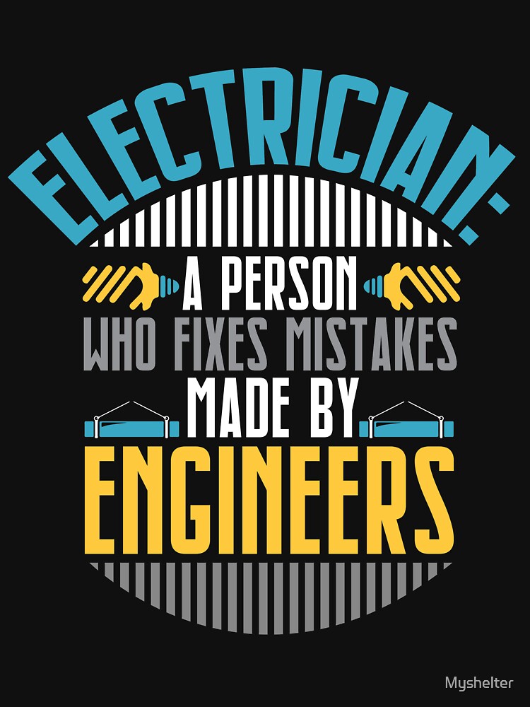 Electrician A Person Who Fixes Mistakes Made By Engineers by Myshelter