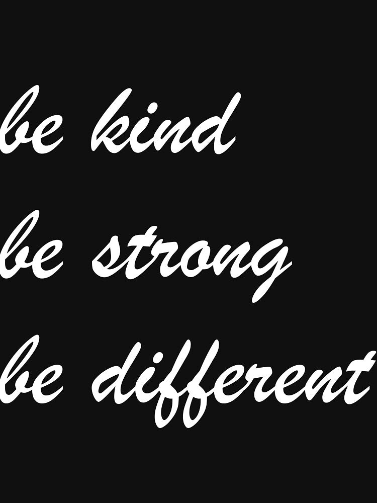Be Kind Be Strong Be Different by BlueHut